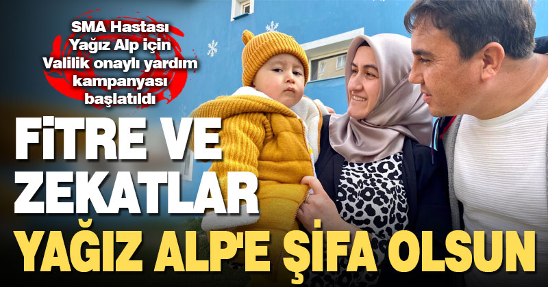 SMA hastası Yağız bebek için Valilik onaylı yardım kampanyası başlatıldı