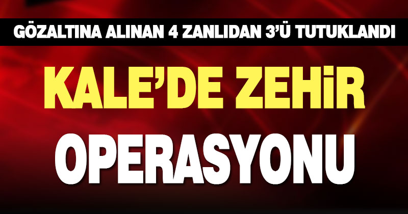 Kale’deki uyuşturucu operasyonunda 3 kişi tutuklandı