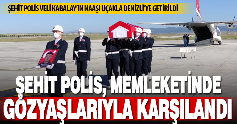 Şehit Kabalay’ın cenazesi Denizli’ye getirildi