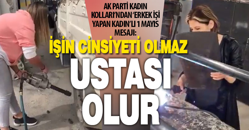 ‘Erkek işi yapan kadınlardan’ 1 Mayıs mesajı