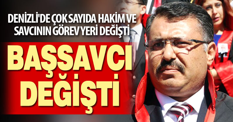 Denizli’de çok sayıda hakim ve savcının görev yeri değişti, değişenler arasında Başsavcı da var