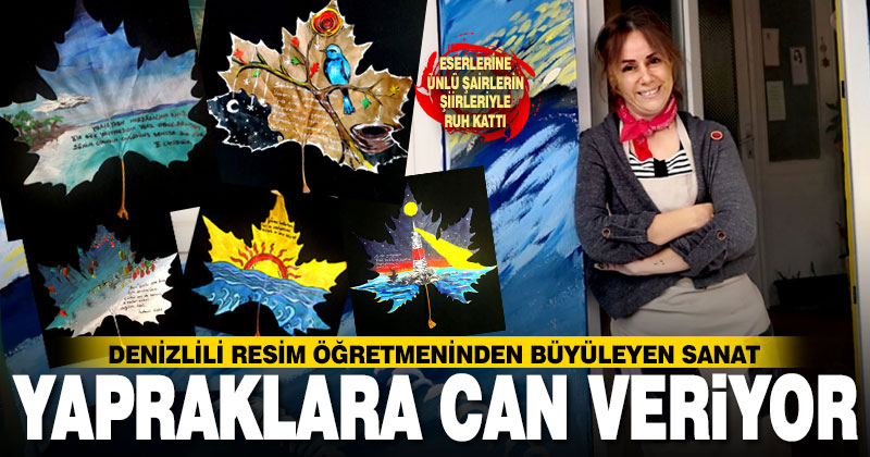 Denizlili resim öğretmeni Nuran Çağdaş Ören sonbaharda dökülen yapraklara can verdi, şiirlerle ruh kattı