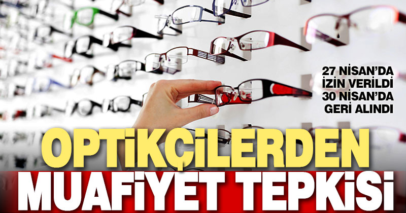 Optikçilerden muafiyet tepkisi
