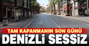 Tam kapanmanın son gününde Denizli’de sessizlik hakim