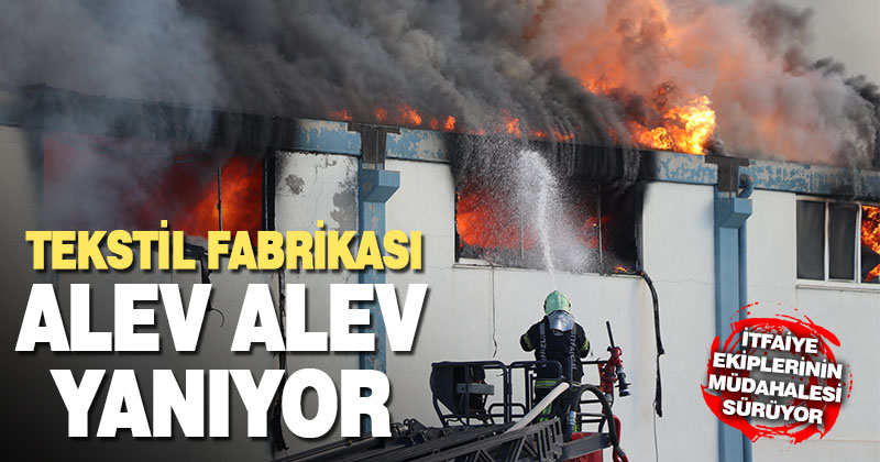 Tekstil fabrikasında yangın çıktı