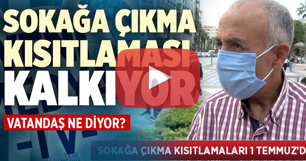 Vatandaş kısıtlamaların kalkmasına tepkili