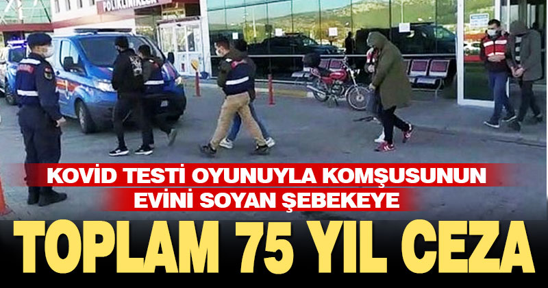 Komşusunu kovid testi için hastane gönderip evini soyan hırsızlara toplam 75 yıl hapis cezası