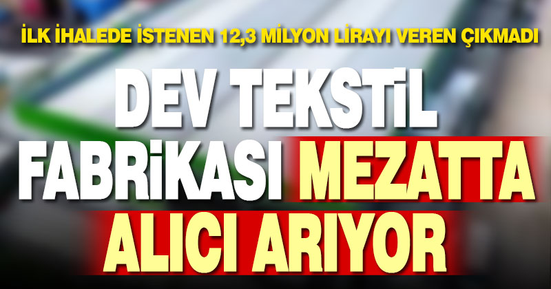 İcra, Eke Tekstil’in fabrikasını ikinci kez fiyatı düşürerek satışa çıkardı