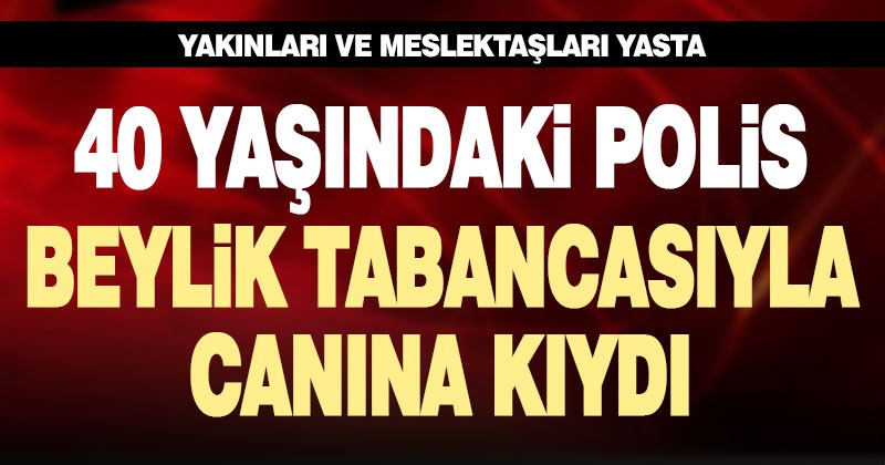 Denizli’de polis memuru beylik tabancasıyla canına kıydı