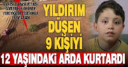 Düşen yıldırımla yaralanan 7 kişiyi 12 yaşındaki Arda’nın telefonu kurtardı