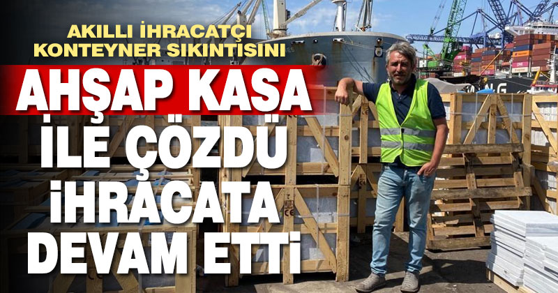 Konteyner sorununa Türk mermer ihracatçısından “dökme” çözüm