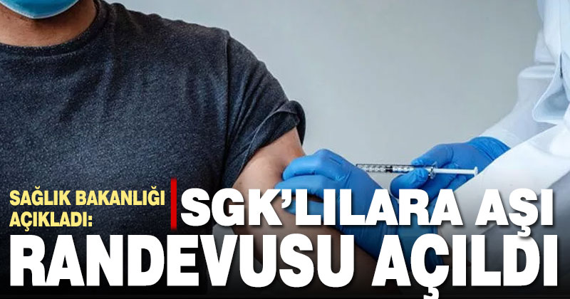 SGK’lılara aşı randevuları açıldı