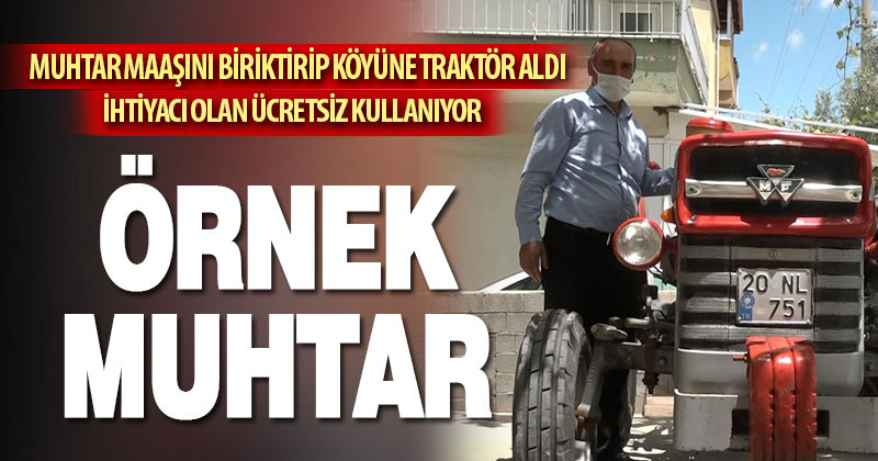 Muhtar maaşını biriktirip köyüne traktör aldı, ihtiyacı olan kullanıyor
