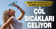 Denizli’ye çöl sıcakları geliyor