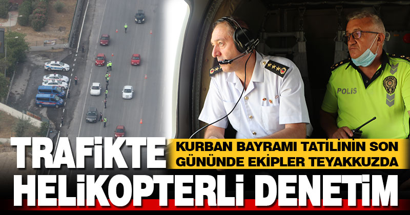 Denizli’de jandarma ve polis ekipleri helikopterle trafik denetimi yaptı