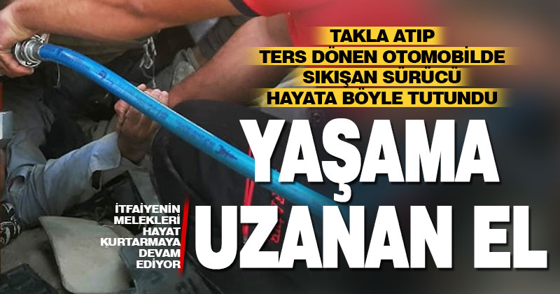 İtfaiyeden ters dönen otomobilde sıkışan sürücüye ‘hayat eli’