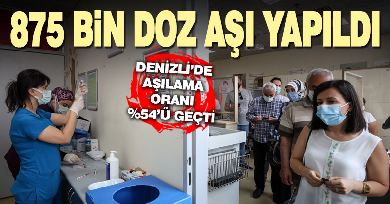 Denizli’de 875 bin doz aşı yapıldı