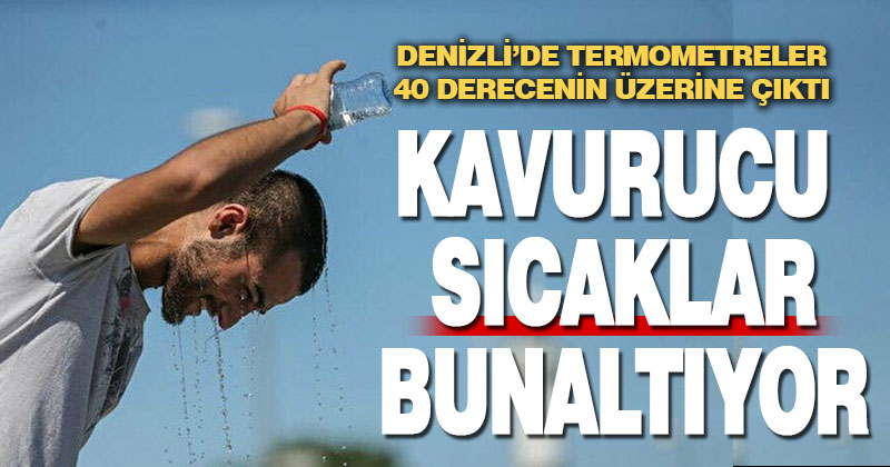 Denizli’de kavurucu sıcaklar bunaltıyor
