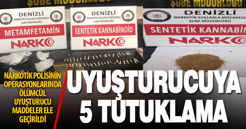 Denizli’deki uyuşturucu operasyonlarında gözaltına alınan 17 kişiden 5’i tutuklandı