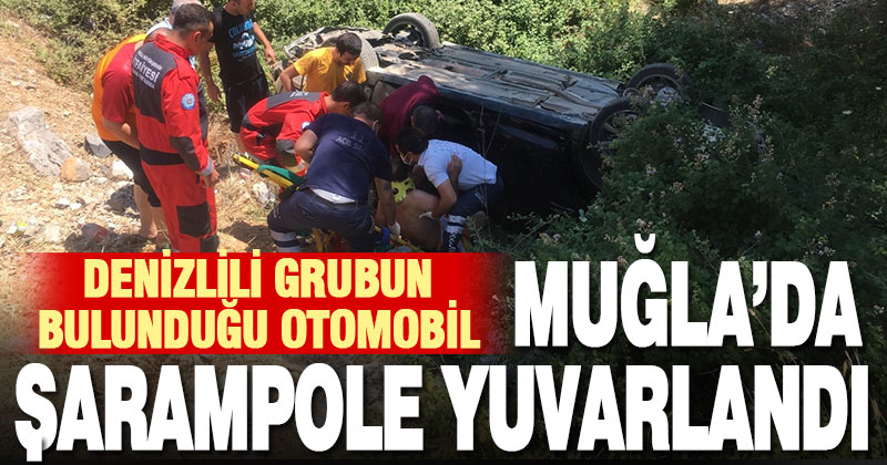 Denizlili grubun bulunduğu otomobil Muğla’da şarampole devrildi: 5 yaralı