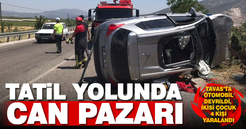 Tavas’ta otomobil devrildi, ikisi çocuk 4 kişi yaralandı