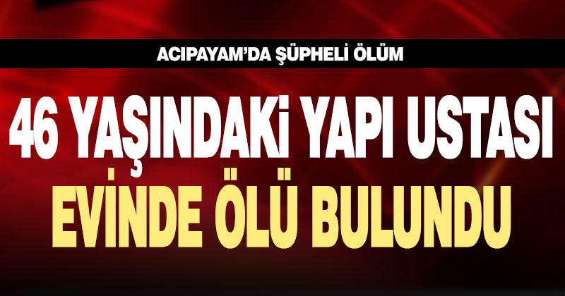 Yapı ustası evinde ölü bulundu