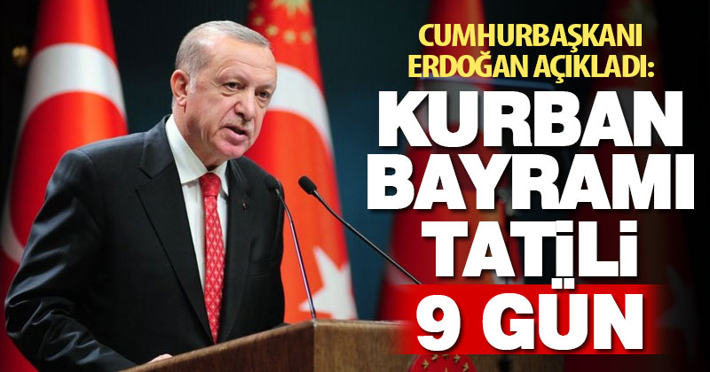 Cumhurbaşkanı Erdoğan açıkladı: Bayram tatili 9 gün olacak