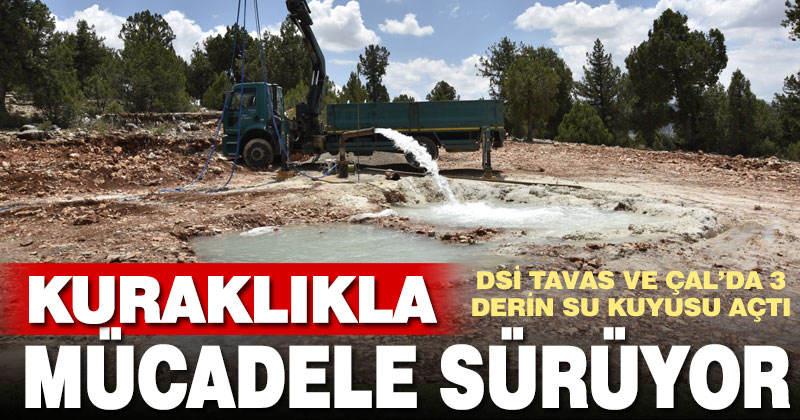 DSİ Tavas ve Çal’da 3 derin su kuyusu açtı