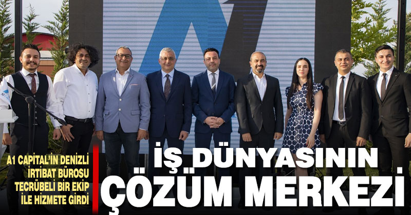 A1 Capital’in Denizli irtibat bürosu tecrübeli bir ekip ile hizmete girdi