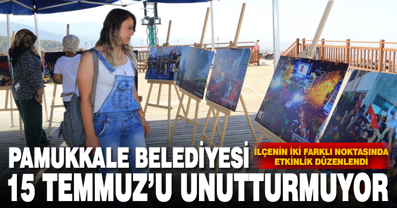 Pamukkale Belediyesi 15 Temmuz’u unutturmuyor