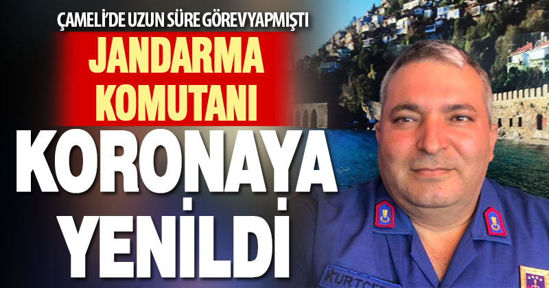 Çameli eski İlçe Jandarma Komutanı genç yaşta koronadan öldü