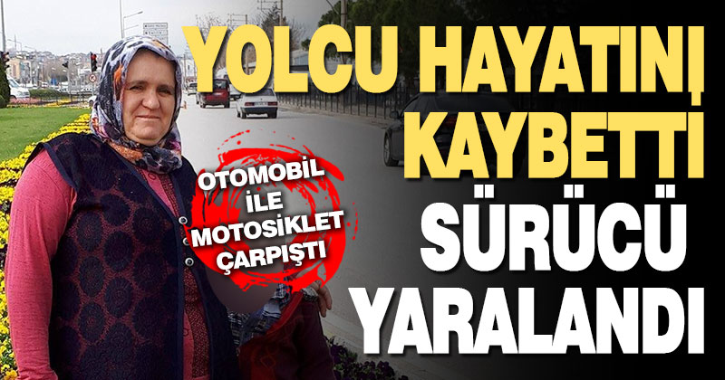 Otomobil ile motosiklet çarpıştı, yolcu kadın öldü