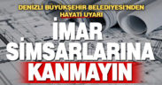 Denizli Büyükşehir Belediyesi’nden hayati uyarı: İmar simsarlarına kanmayın