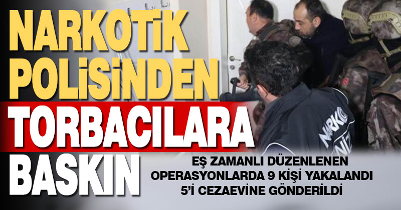 Polisten ‘torbacı’ operasyonu: 9 gözaltı