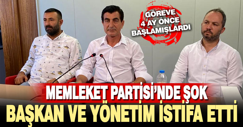 Memleket Partisi İl Başkanı ve yöneticiler istifa etti