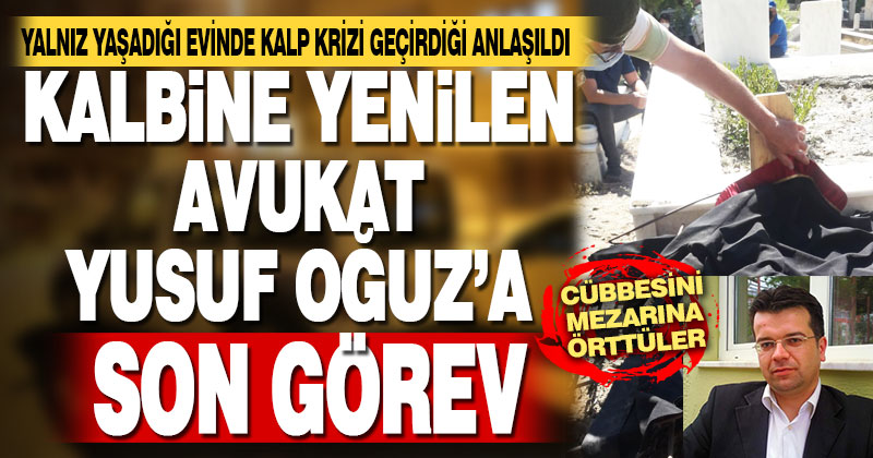 Kalbine yenilen genç avukat toprağa verildi