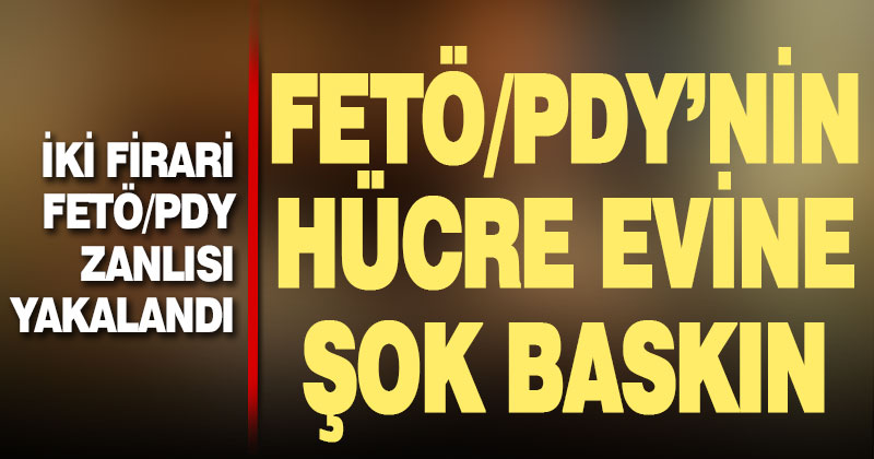 FETÖ’nün hücre evine polis baskını. 2 firari yakalandı