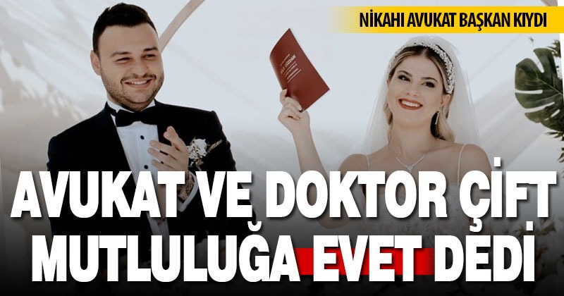 Genç doktor ve avukat mutluluğa ‘evet’ dedi, nikahı avukat başkan kıydı