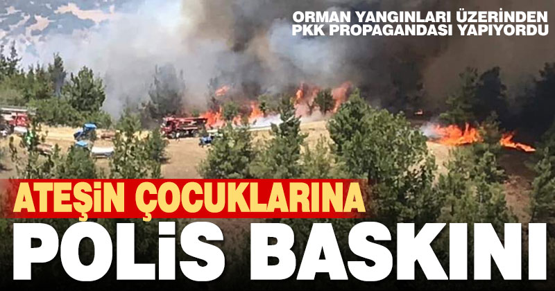 Ateşin çocuklarına polis baskını