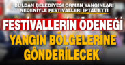 Buldan Belediyesi yangınlar nedeniyle festivalleri iptal etti, ödenek yangın bölgelerine gönderilecek