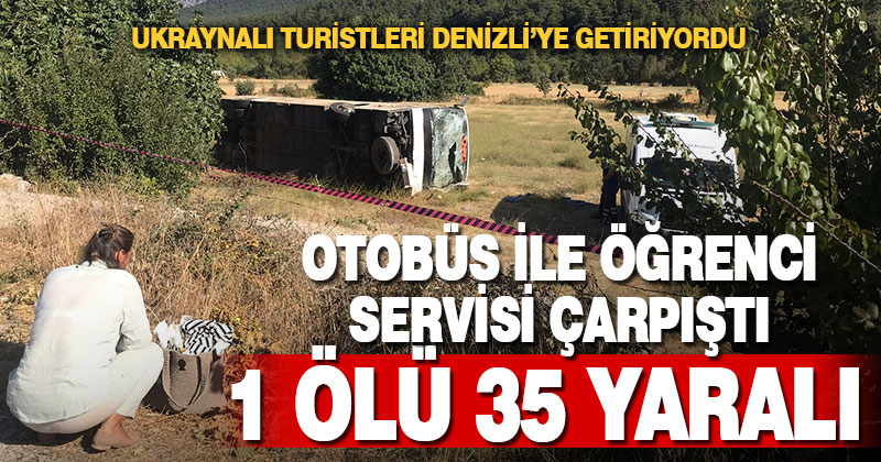 Denizli’ye gelen Ukraynalı turistleri taşıyan otobüs ile öğrenci servisi çarpıştı: 1 ölü, 35 yaralı
