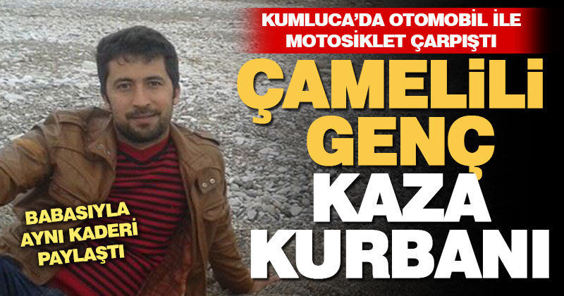 Otomobil ile motosikletin çarpıştığı kazada Çamelili sürücü öldü