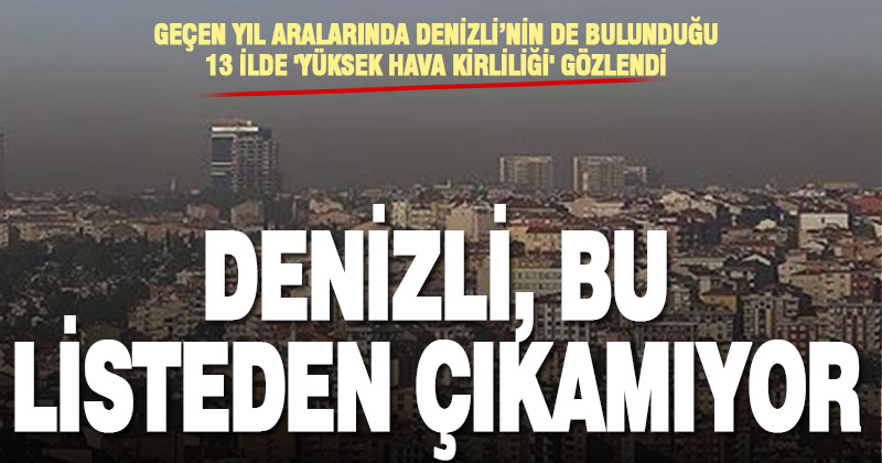 Denizli, ülkenin en kirli 13 havasının bulunduğu iller arasında yer aldı