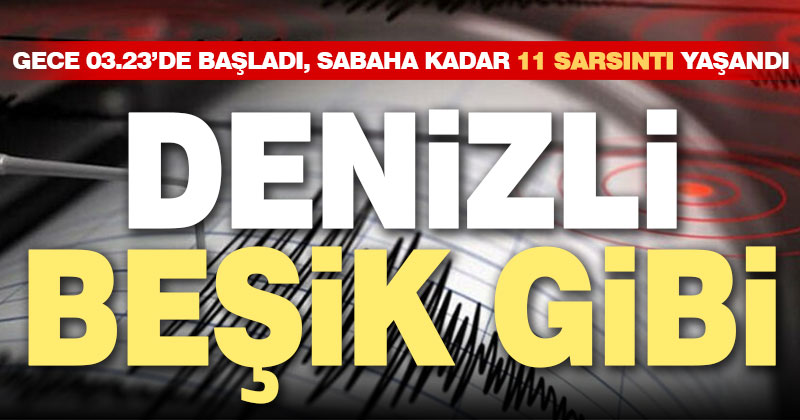Denizli beşik gibi. 03.23’den itibaren 11 deprem meydana geldi
