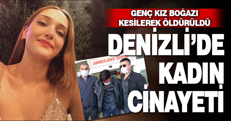Genç kız sevgilisi tarafından boğazı kesilerek öldürüldü