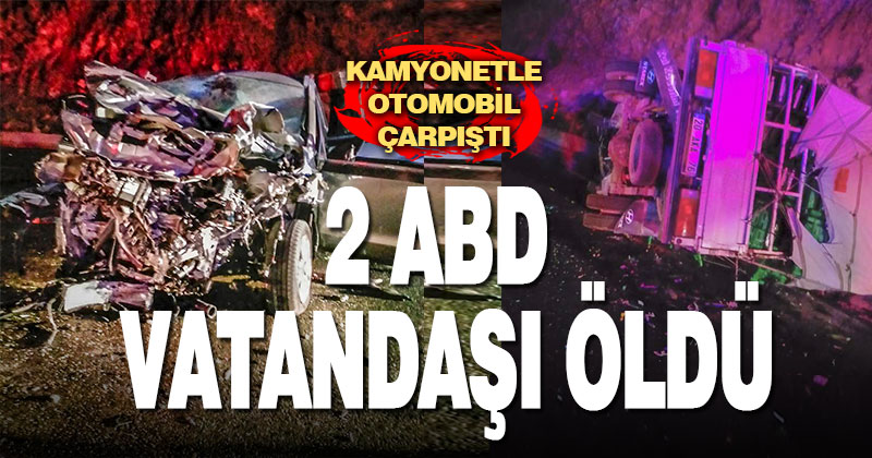 Kamyonetle otomobil çarpıştı: 2 kişi öldü 2 kişi yaralandı