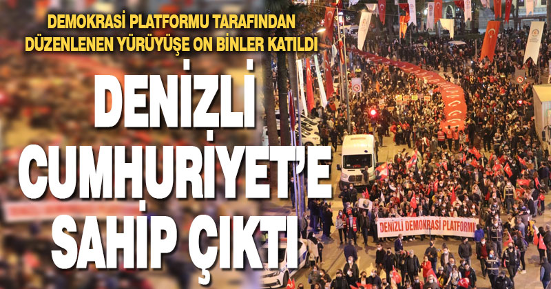 Denizli Demokrasi Platformu tarafından düzenlenen yürüyüşe on binler katıldı