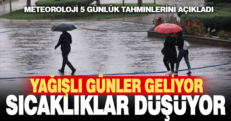 Yağışlı günler geliyor, sıcaklıklar düşüyor