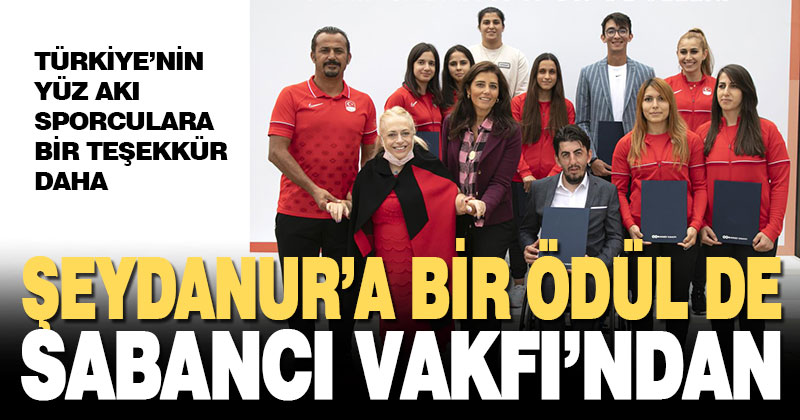 Şeydanur’a bir ödül de Sabancı Vakfı’ndan