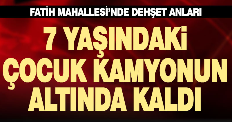 Denizli’de hafriyat kamyonun altında kalan 7 yaşındaki çocuk yaralandı
